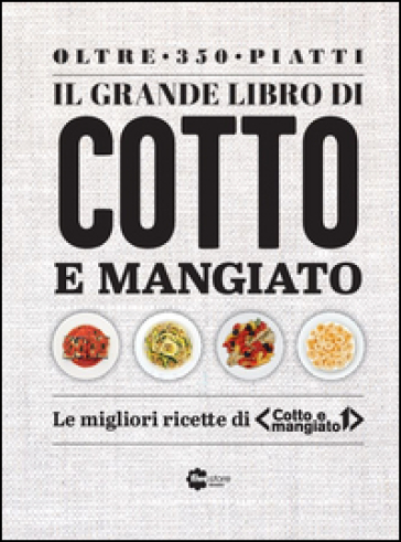 Il grande libro di «Cotto e mangiato» - Tessa Gelisio - Benedetta Parodi