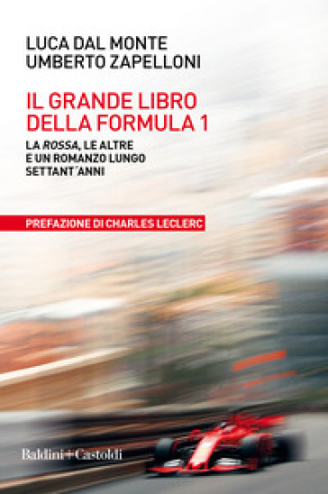 Il grande libro della Formula 1. La Rossa, le altre e un romanzo lungo settant'anni - Luca Del Monte - Umberto Zapelloni