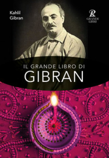 Il grande libro di Gibran: Il profeta-Il giardino del profeta-Sabbia e spuma-La voce del cuore. Ediz. integrale - Kahlil Gibran