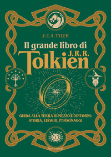 Il grande libro di J.R.R. Tolkien. Guida alla Terra di mezzo e dintorni: storia, luoghi, personaggi - J. E. A. Tyler