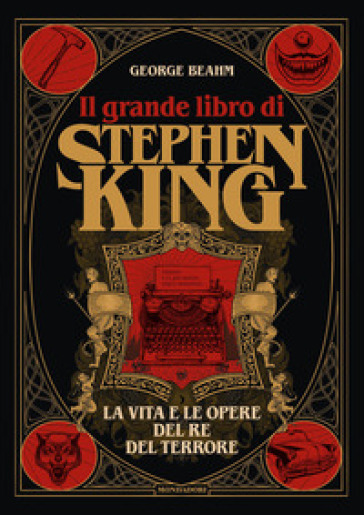 Il grande libro di Stephen King. La vita e le opere del Re del terrore. Ediz. illustrata - George Beahm