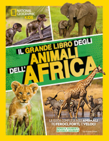 Il grande libro degli animali dell'Africa. Ediz. illustrata - Beverly Joubert - Dereck Joubert
