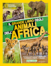 Il grande libro degli animali dell Africa. Ediz. illustrata