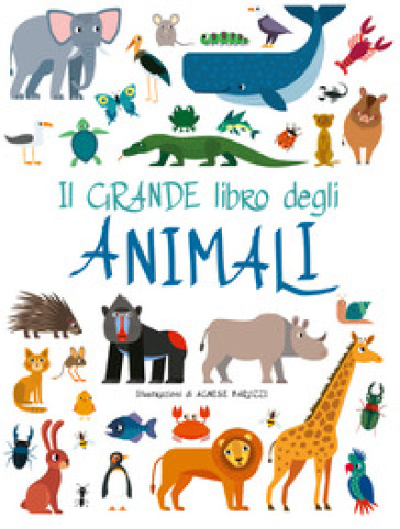 Il grande libro degli animali. Ediz. a colori - Agnese Baruzzi - Libro -  Mondadori Store