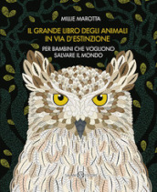 Il grande libro degli animali in via d estinzione per bambini che vogliono salvare il mondo