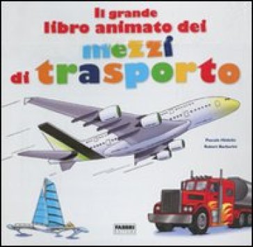 Il grande libro animato dei mezzi di trasporto - Pascale Hédelin - Robert Barborini