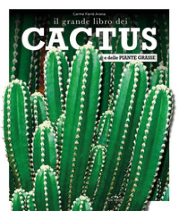 Il grande libro dei cactus e delle piante grasse - Carme Arana Farré | Manisteemra.org
