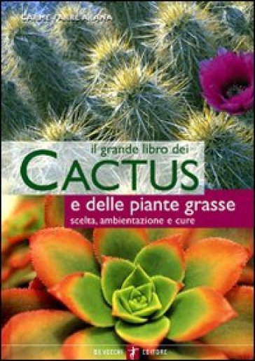 Il grande libro dei cactus e delle piante grasse. Scelta, ambientazione e cure - Carme Arana Farré