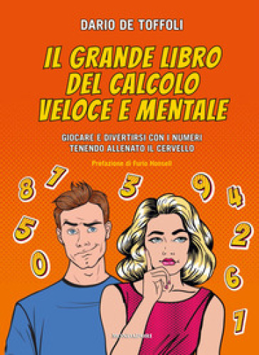 Il grande libro del calcolo veloce e mentale. Giocare e divertirsi con i numeri tenendo allenato il cervello - Dario De Toffoli