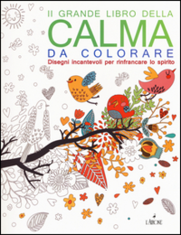 Il grande libro della calma da colorare. Ediz. illustrata