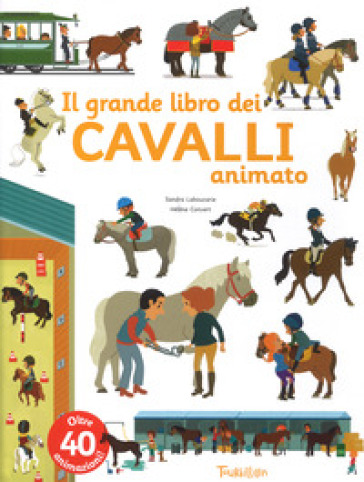 Il grande libro dei cavalli animato. Ediz. a colori - Sandra Laboucarie