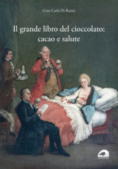 Il grande libro del cioccolato: cacao e salute