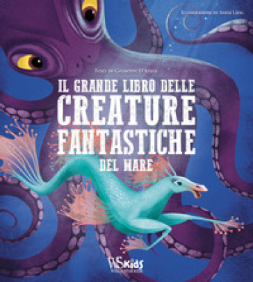 Il grande libro delle creature fantastiche del mare - Giuseppe D