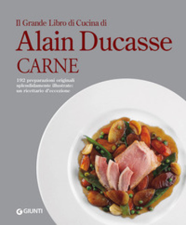 Il grande libro di cucina di Alain Ducasse. Carne - Alain Ducasse