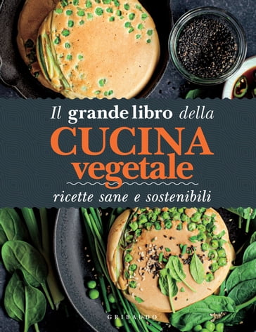 Il grande libro della cucina vegetale - AA.VV. Artisti Vari