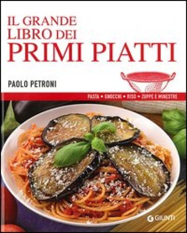 Il grande libro dei primi piatti - Paolo Petroni