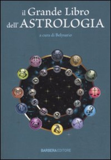 Il grande libro dell'astrologia - Belysario | 