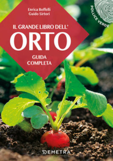 Il grande libro dell'orto. Guida completa - Enrica Boffelli - Guido Sirtori