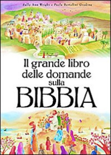 Il grande libro delle domande sulla Bibbia. Ediz. illustrata - Paola Bertolini Grudina