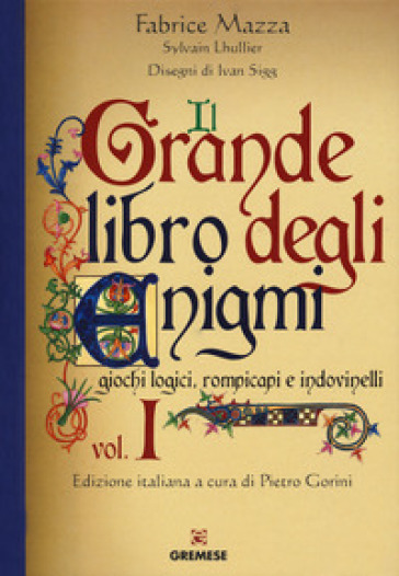 Il grande libro degli enigmi. Giochi logici, rompicapi e indovinelli. 1. - Fabrice Mazza - Sylvain Lhullier