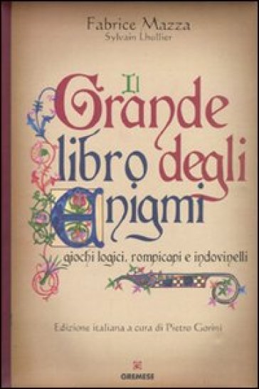 Il grande libro degli enigmi. Giochi logici, rompicapi e indovinelli - Fabrice Mazza - Sylvain Lhullier