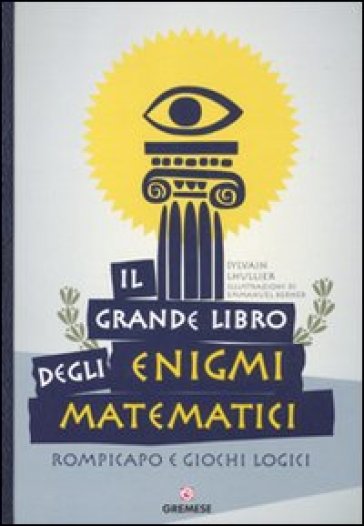 Il grande libro degli enigmi matematici. Rompicapo e giochi logici - Sylvain Lhullier