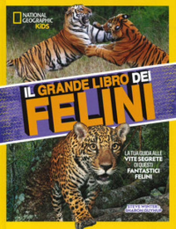 Il grande libro dei felini. Ediz. illustrata - Steve Winter - Sharon Guynup