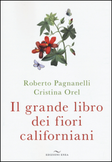 Il grande libro dei fiori californiani - Roberto Pagnanelli - Cristina Orel