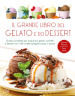 Il grande libro del gelato e dei dessert. Ediz. a colori