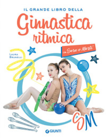 Il grande libro della ginnastica ritmica con Sara e Marti - Laura Brunelli