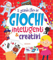 Il grande libro dei giochi intelligenti & creativi