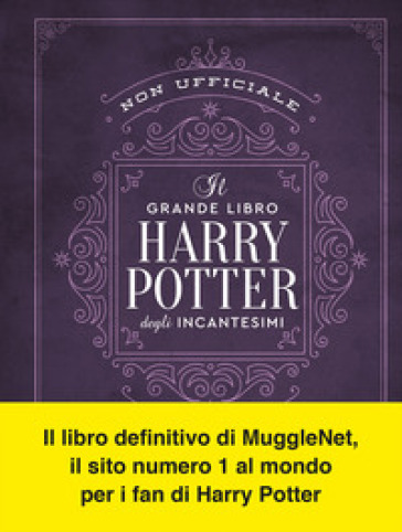 Il grande libro degli incantesimi di Harry Potter (non ufficiale). Guida  completa a tutti gli incanti e le maledizioni - - Libro - Mondadori Store