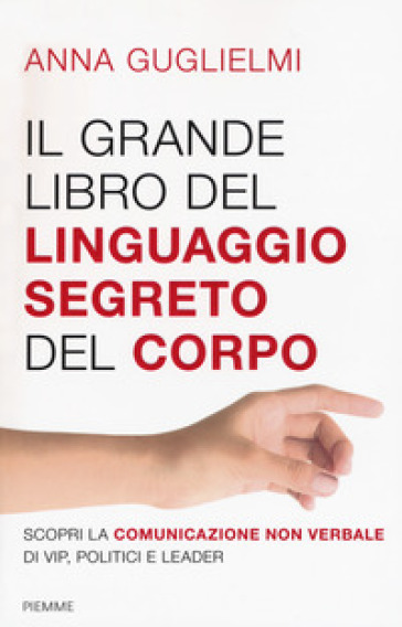 Il grande libro del linguaggio segreto del corpo - Anna Guglielmi