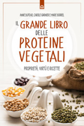 Il grande libro delle proteine vegetali. Proprietà, virtù e ricette