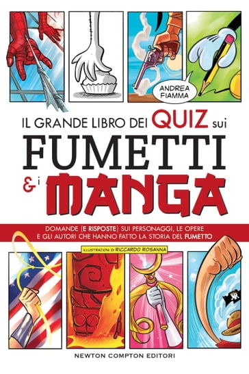 Il grande libro dei quiz sui fumetti e i manga - Andrea Fiamma - Riccardo Rosanna