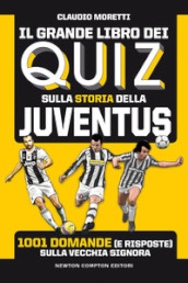 Il grande libro dei quiz sulla storia della Juventus. 1001 domande (e risposte) sulla Vecchia Signora