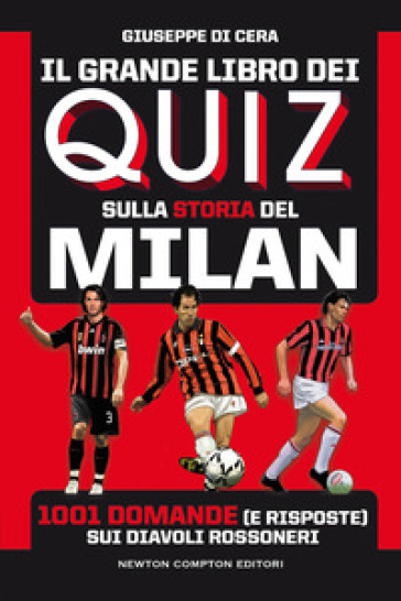 Il grande libro dei quiz sulla storia del Milan. 1001 domande (e risposte) sui diavoli rossoneri - Giuseppe Di Cera
