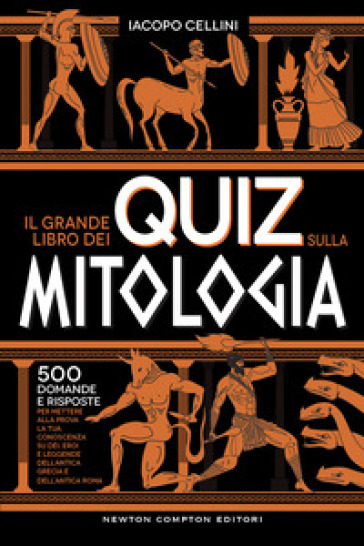 Il grande libro dei quiz sulla mitologia. 500 domande e risposte per mettere alla prova la...