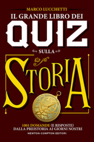 Il grande libro dei quiz sulla storia. 1001 domande (e risposte) dalla preistoria ai giorni nostri - Marco Lucchetti