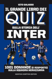 Il grande libro dei quiz sulla storia dell Inter. 1001 domande (e risposte) sulla squadra nerazzurra