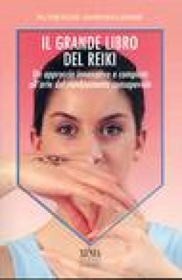 Il grande libro del reiki. Un approccio innovativo e completo all'arte del cambiamento consapevole - Pia Vercellesi - Giampaolo Gasparri