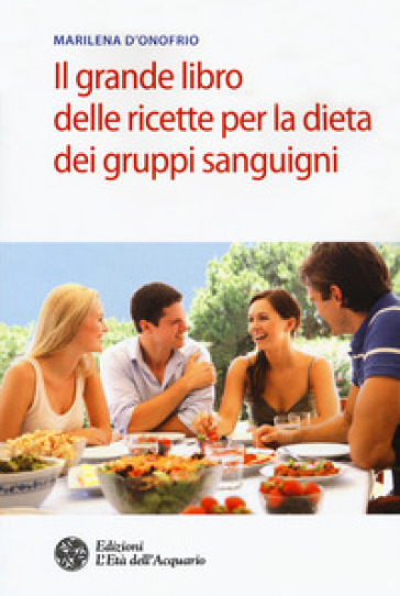 Il grande libro delle ricette per la dieta dei gruppi sanguigni - Marilena D