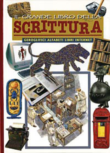 Il grande libro della scrittura. Geroglifici, alfabeti, libri e internet - Renzo Rossi - Patricia Silva
