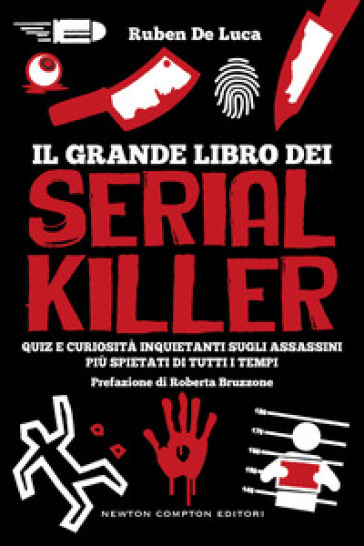 Il grande libro dei serial killer. Quiz e curiosità inquietanti sugli assassini più spietati di tutti i tempi - Ruben De Luca