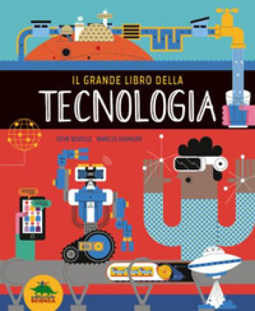 Il grande libro della tecnologia. Ediz. a colori - Marcus Johnson
