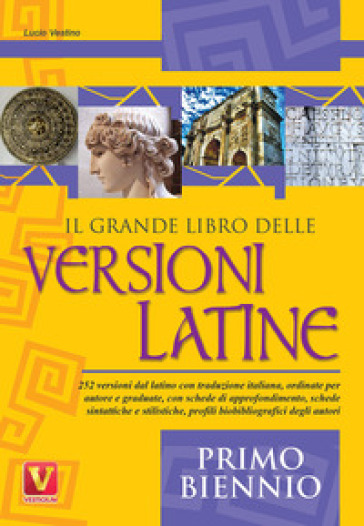 Il grande libro delle versioni latine. Testo latino a fronte. Per il primo biennio - Lucio Vestino