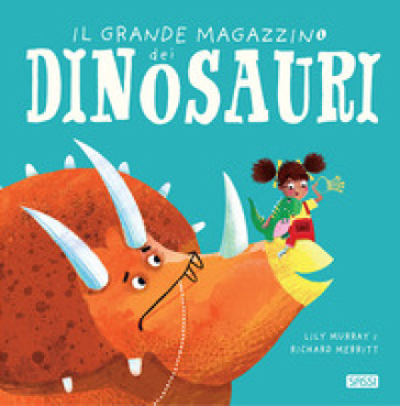 Il grande magazzino dei dinosauri. Ediz. a colori - Lily Murray