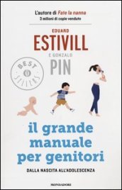 Il grande manuale per genitori. Dalla nascita all adolescenza