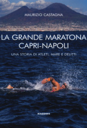 La grande maratona Capri-Napoli. Una storia di atleti, mare e delitti