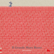 Il grande muro rosso. Ediz. a colori